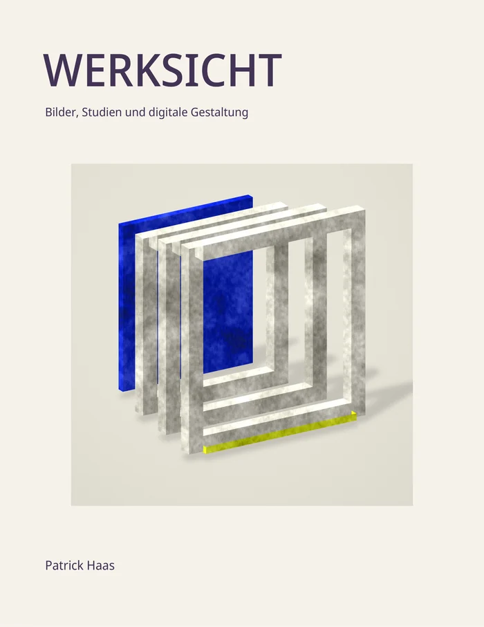 WERKSICHT – Bilder, Studien und digitale Gestaltung, Cover von Patrick Haas